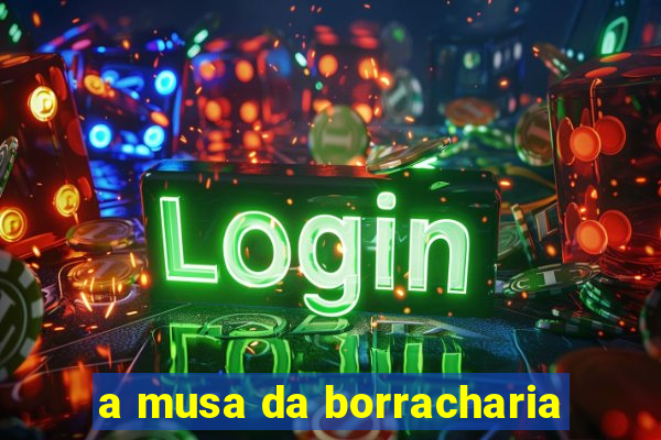 a musa da borracharia